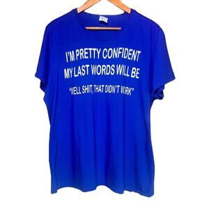 Mens 3XL Blue Tee Funny “Im pretty confident my last words will be well S**t..